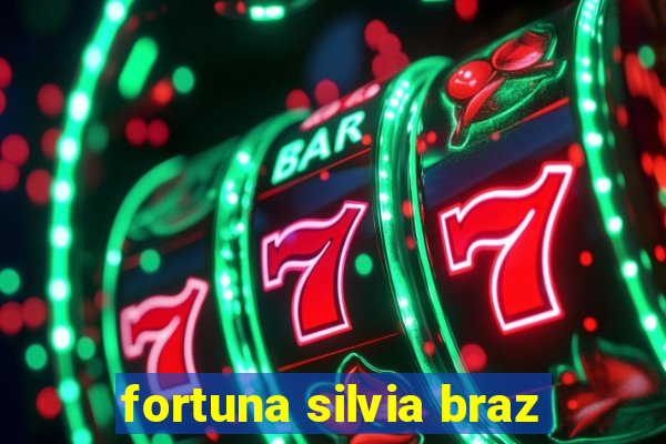 fortuna silvia braz